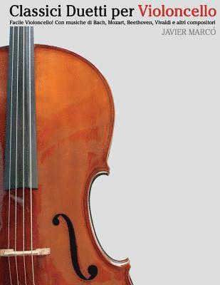 bokomslag Classici Duetti Per Violoncello: Facile Violoncello! Con Musiche Di Bach, Mozart, Beethoven, Vivaldi E Altri Compositori