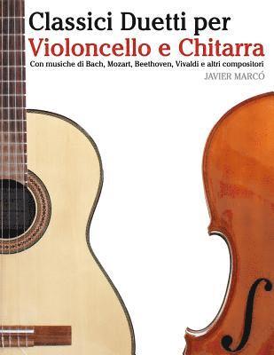 bokomslag Classici Duetti Per Violoncello E Chitarra: Facile Violoncello! Con Musiche Di Bach, Mozart, Beethoven, Vivaldi E Altri Compositori