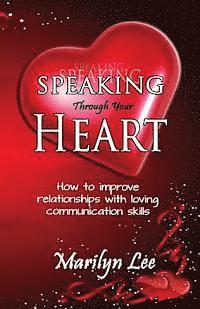 bokomslag Speaking Through Your Heart - How to improve your relationships with loving communication skills