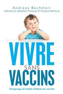 Vivre sans vaccins: Témoignages de familles d'enfants non vaccinés 1