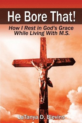 bokomslag He Bore That!: How I Rest in God's Grace While Living with M.S.