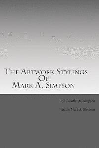 bokomslag The Artwork Stylings Of Mark A. Simpson: This is a book filled with some of the art my older brother Mark A. Simpson has created over the years, all a