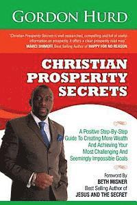 bokomslag Christian Prosperity Secrets: A Positive Step-By-Step Guide To Creating More Wealth And Achieving Your Most Challenging And Seemingly Impossible Goa