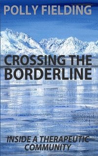 bokomslag Crossing The Borderline: Inside a therapeutic community