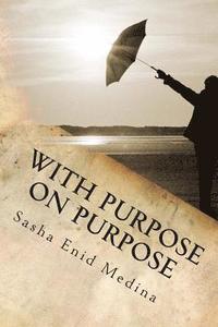 bokomslag With Purpose On Purpose: The Poetry and Reflections of Sasha E. Medina