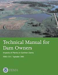 bokomslag Technical Manual for Dam Owners: Impacts of Plants on Earthen Dams (FEMA 534 / September 2005)