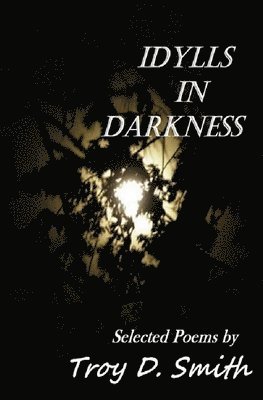 bokomslag Idylls in Darkness: Selected Poems