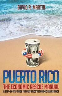 bokomslag Puerto Rico: The Economic Rescue Manual: A Step-By-Step Guide to Puerto Rico's Economic Renaissance