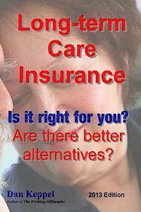 Dan Keppel Mba - Long-term Care Insurance, Updated 2013 Edition: Is it right for you? Are there better alternatives?, Häftad