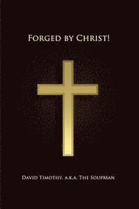 Forged By Christ! 1