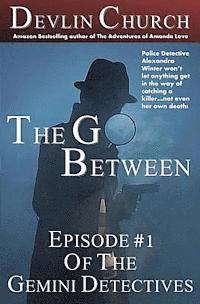 bokomslag The Go-Between: Episode #1 of The Gemini Detectives