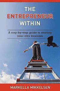 bokomslag The Entrepreneur Within: A step-by-step guide to starting your own business