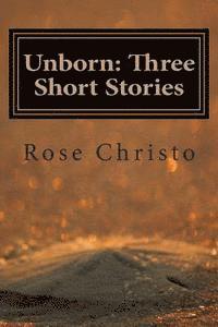 Rose Christo - Unborn: Three Short Stories, Häftad
