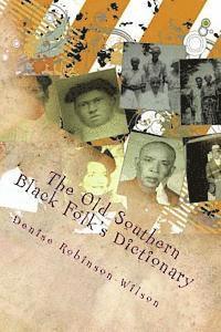 Denise Robinson Wilson - The Old Southern Black Folk's Dictionary: What My Mama and Others Used to Say, Häftad