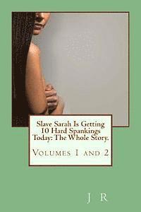 Slave Sarah Is Getting 10 Hard Spankings Today: The Whole Story.