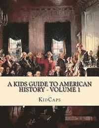 bokomslag A Kids Guide to American History - Volume 1: Jamestown to The Lewis and Clark Expedition