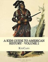 Kidcaps - A Kids Guide to American History - Volume 2: Trail of Tears to the California Gold Rush, Häftad