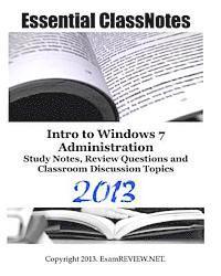 Essential ClassNotes Intro to Windows 7 Administration Study Notes, Review Questions and Classroom Discussion Topics 2013 1