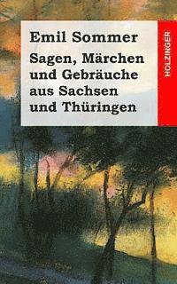 bokomslag Sagen, Märchen und Gebräuche aus Sachsen und Thüringen