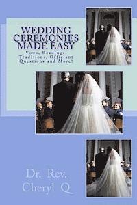 Wedding Ceremonies Made Easy: Vows, Readings, Traditions, Officiant Questions and More! 1