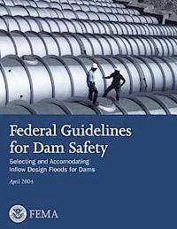 bokomslag Federal Guidelines for Dam Safety: Selecting and Accommodating Inflow Design Floods for Dams
