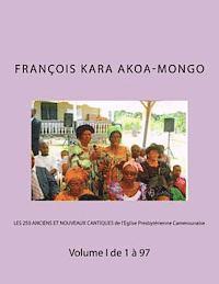 Francois Kara Akoa-Mongo Dr - LES 250 ANCIENS ET NOUVEAUX CANTIQUES de l'Eglise Presbytérienne Camerounaise: Volume I de 1 à 97, Häftad