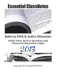 Essential ClassNotes Intro to DNS & Active Directory Study Notes, Review Questions and Classroom Discussion Topics 2013