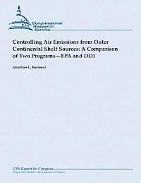 bokomslag Controlling Air Emissions from Outer Continental Shelf Sources: A Comparison of Two Programs - EPA and DOI