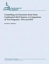 Controlling Air Emissions from Outer Continental Shelf Sources: A Comparison of Two Programs - EPA and DOI