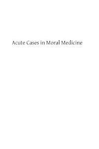 bokomslag Acute Cases in Moral Medicine