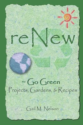 Gail M Nelson, Gail M. Nelson - ReNew Go Green Projects, Gardens, and Recipes, Häftad