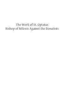 The Work of St. Optatus: Bishop of Milevis Against the Donatists 1