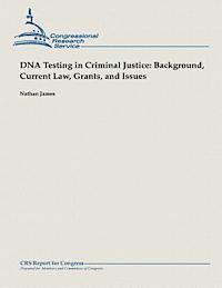 bokomslag DNA Testing in Criminal Justice: Background, Current Law, Grants and Issues