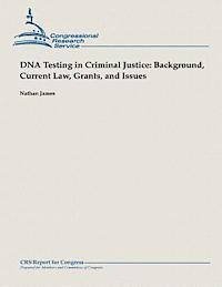 DNA Testing in Criminal Justice: Background, Current Law, Grants and Issues