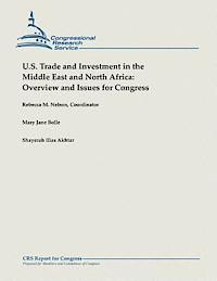 Mary Jane Bolle, Shayerah Ilias Akhtar - U.S. Trade and Investment in the Middle East and North Africa: Overview and Issues for Congress, Häftad