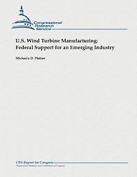 bokomslag U.S. Wind Turbine Manufacturing: Federal Support for an Emerging Industry