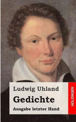 Ludwig Uhland - Gedichte: (Ausgabe letzter Hand), Häftad