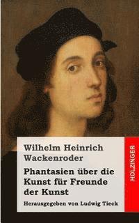 bokomslag Phantasien über die Kunst für Freunde der Kunst: Herausgegeben von Ludwig Tieck