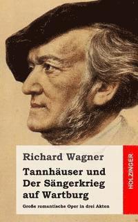 Tannhäuser und Der Sängerkrieg auf Wartburg: Große romantische Oper in drei Akten 1
