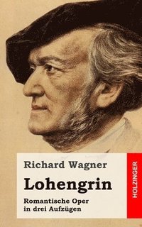 bokomslag Lohengrin: Romantische Oper in drei Aufzügen
