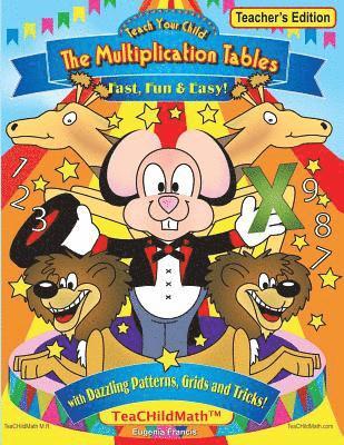 bokomslag Teach Your Child the Multiplication Tables, Fast, Fun & Easy -- Teacher's editio: with Dazzling Patterns, Grids and Tricks!