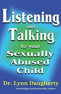 bokomslag Listening and Talking to Your Sexually Abused Child: A Brief Beginning Guide for Parents of Children Victimized by Child Molestation, Rape, or Incest