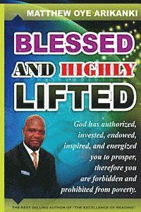 Blessed and Highly Lifted: To be blessed means to be authorized, allowed, sanctioned, permitted, vested, invested, endowed, enabled, inspired, em 1