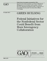 Green Building: Federal Initiatives for the Nonfederal Sector Could Benefit from More Interagency Collaboration 1