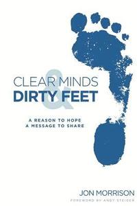 bokomslag Clear Minds & Dirty Feet: A Reason To Hope, A Message To Share