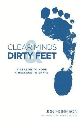 Jon Morrison - Clear Minds & Dirty Feet: A Reason To Hope, A Message To Share, Häftad