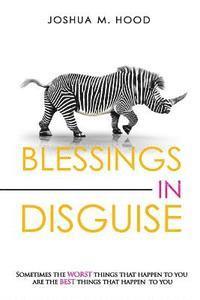 bokomslag Blessings In Disguise: Sometimes the worst things that happen to you are the best things that happen to you.