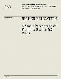 U. S. Government Accountability Office - Higher Education: A Small Percentage of Families Save in 529 Plans (GAO-13-64), Häftad