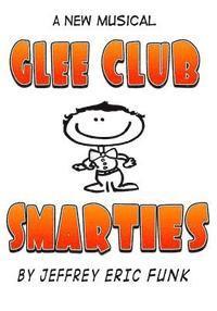 bokomslag Glee Club Smarties: a new musical [Complete Songbook]