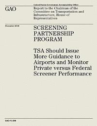 Screening Partnership Program: TSA Should Issue More Guidance to Airports and Monitor Private Versus Federal Screener Performance (GAO-13-208) 1